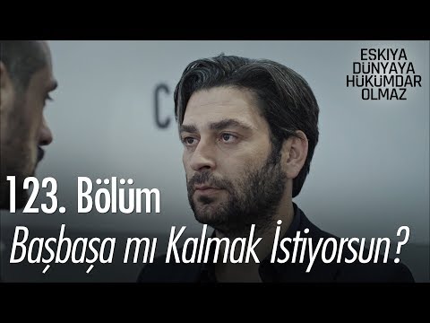 Başbaşa mı kalmak istiyorsun? - Eşkıya Dünyaya Hükümdar Olmaz 123. Bölüm