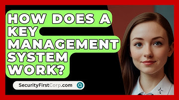 How Does A Key Management System Work? - SecurityFirstCorp.com