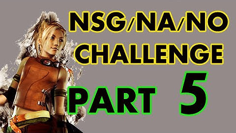 FFX NSG/NA/NO Challenge (Part 5)