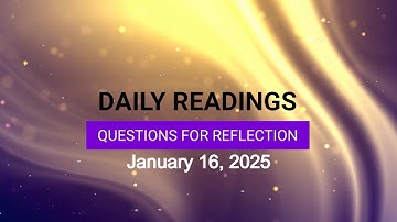 Questions for Reflection for January 16, 2025 HD