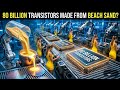 80 Billion Transistors Made from Beach Sand.?