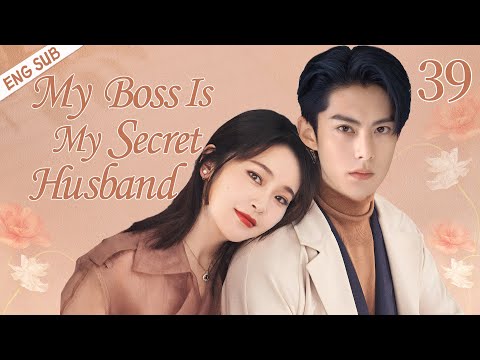 ENGSUB【My Boss Is My Secret Husband】▶EP 39 | Wang Hedi, Zhang Jianing💖Show CDrama