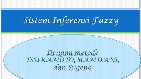 Sistem Inferensi Fuzzy Dengan Metode Tsukamoto, Mamdani Dan Sugeno