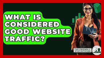 What Is Considered Good Website Traffic? - The Friendly Statistician