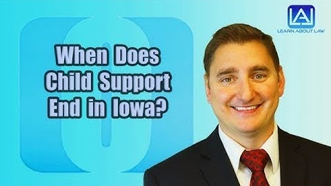 When Does Child Support End in Iowa? | Learn About Law
