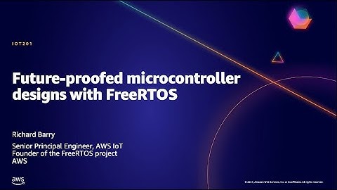 AWS AMER Summit May 2021 | Future-proofed microcontroller designs with FreeRTOS