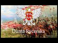 Duma Rycerska - Pieśń Rzeczypospolitej Obojga Narodów ( I RP ) I Republic of Poland