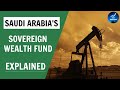 Saudi arabia explaining one of the worlds largest sovereign wealth funds