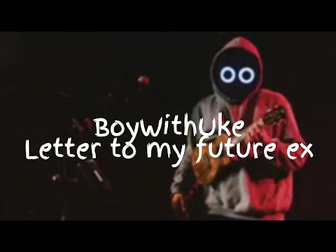 BoyWithUke - letter for my future ex (lyric video)