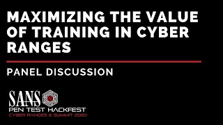 Panel - Maximizing the Value of Training in Cyber Ranges - SANS HackFest Summit & Ranges 2020