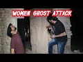 Women ghost attack 12 may 2024 with woh kya tha