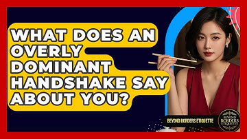 What Does An Overly Dominant Handshake Say About You? - Beyond Borders Etiquette