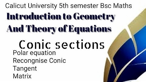 CALICUT UNIVERSITY 5TH SEM BSC MATHS INTRODUCTION TO GEOMETRY AND THEORY OF EQUATIONS CONIC SECTION