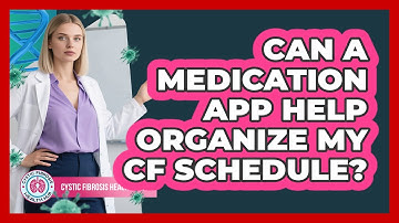 Can A Medication App Help Organize My CF Schedule?