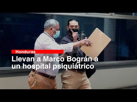 Llevan a Marco Bográn a un hospital psiquiátrico
