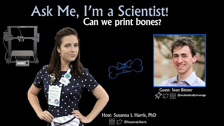 Can We Print Bones? ~ Ask Me, I'm a Scientist w/Se...