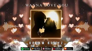 Dream Bowyz - Wanna Love You - Prod By DJ Blend