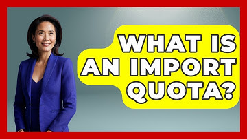 What Is An Import Quota? - Making Politics Simple