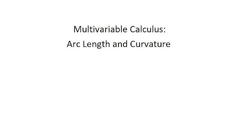 Multivariable Calculus - Arc Length and Curvature