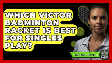 Which Victor Badminton Racket Is Best For Singles Play? - The Racket Xpert