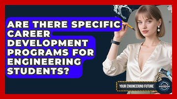 Are There Specific Career Development Programs for Engineering Students? - Your Engineering Future