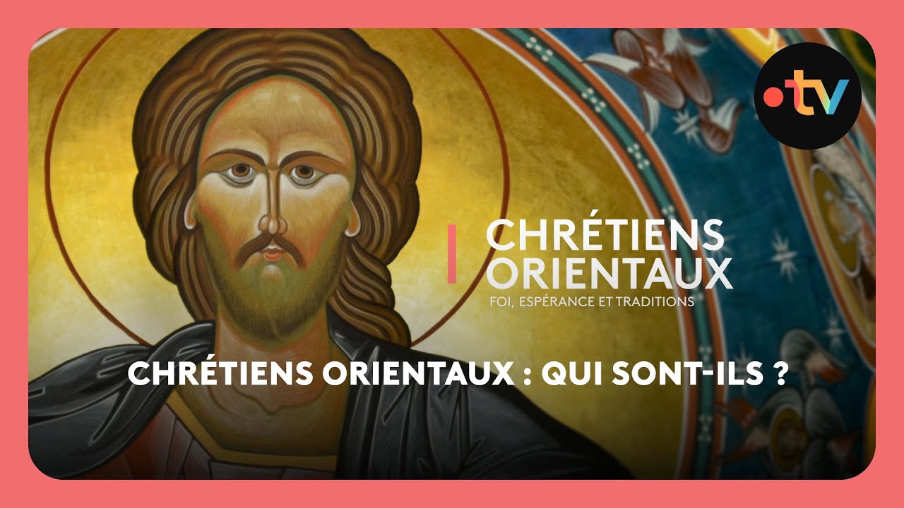 Chrétiens orientaux : qui sont-ils ?