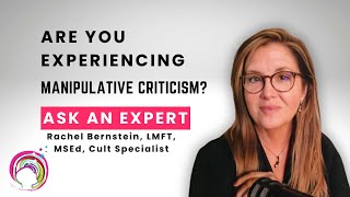 Are You Experiencing Manipulative Criticism? - Rachel Bernstein LMFT, MSEd, Cult Specialist.