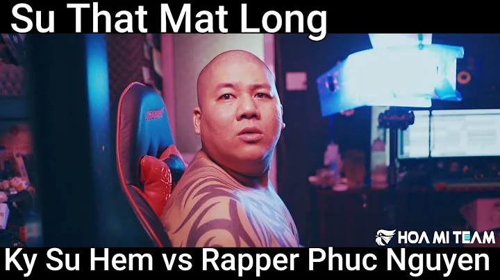 Su That Mat Long - Ky Su Hem vs Rapper Phuc Nguyen...