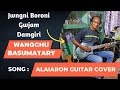 Alaiaron guitar cover  boro ni gwjam damgiri wangchu basumatary  kokrajhar alaiaron
