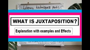 WHAT IS JUXTAPOSITION? || Literary Techniques - An Explanation with Examples and Effects