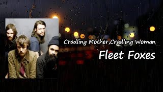 Fleet Foxes - &quot;Cradling Mother, Cradling Woman&quot;  Lyrics