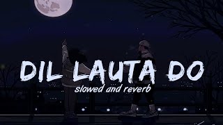 Dil Lauta Do - Lofi (Slowed+Reverb) Jubin Nautiyal | Payal Dev | Sad Song