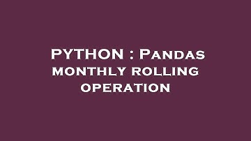 PYTHON : Pandas monthly rolling operation