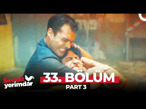 Şevkat Yerimdar 33. Bölüm Part 3