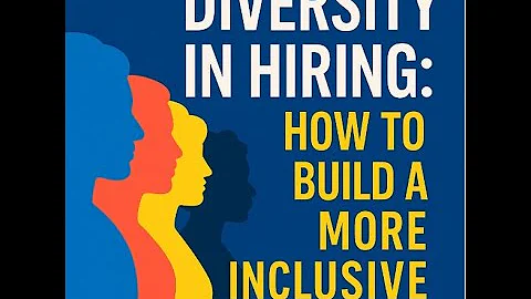 "Diversity in Hiring: How to Build a More Inclusive Team"