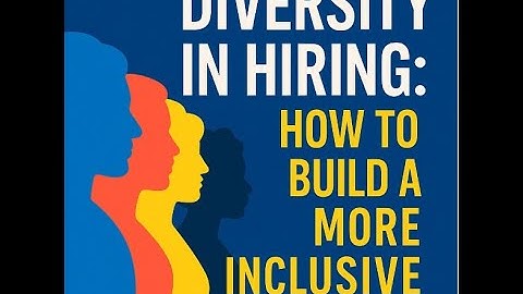 "Diversity in Hiring: How to Build a More Inclusive Team"