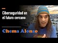 [2020] Ciberseguridad En El Futuro Cercano Por Chema Alonso