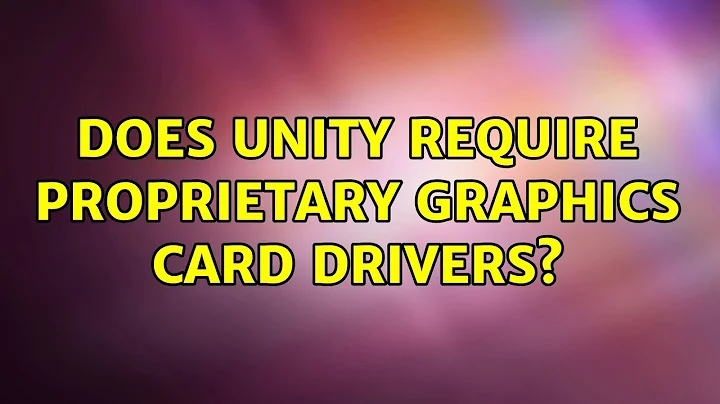 Does Unity require proprietary graphics card drivers? (6 Solutions!!)