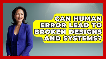 Can Human Error Lead To Broken Designs And Systems? - How Things Break