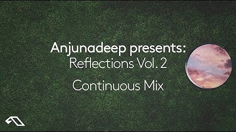 Anjunadeep pres. Reflections Vol. 2 (Continuous Mix)