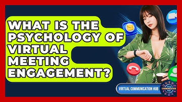 What Is The Psychology Of Virtual Meeting Engagement? - Virtual Communication Hub