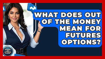 What Does Out Of The Money Mean For Futures Options? - Stock and Options Playbook