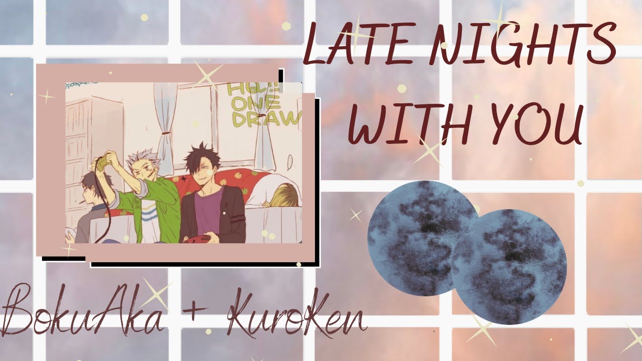 Late Nights With you || BokuAka + Kuroken || Haikyuu texts
