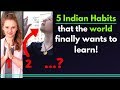 5 Indian Habits That The World Wants To Learn | Karolina Goswami