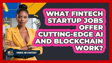 What FinTech Startup Jobs Offer Cutting-edge AI And Blockchain Work? - Finance Job Strategist