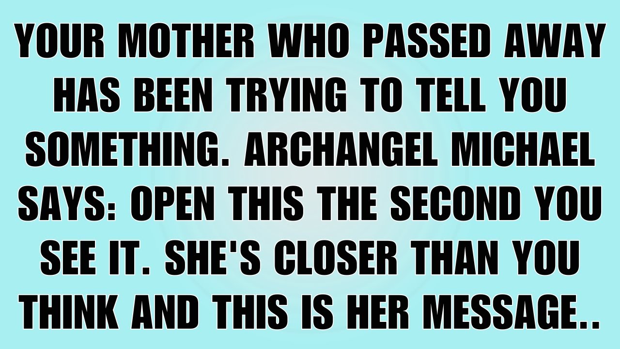 👉Archangel Michael Says: Your Mother Who Passed Away Has Been Trying to Reach You…