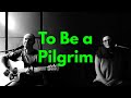 To be a pilgrim  john bunyan  a hymn for today