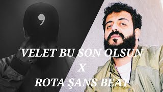 VELET BU SON OLSUN X ROTA ŞANS BEAT