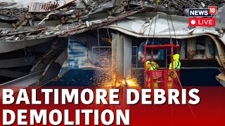 Baltimore Bridge Demolition LIVE | Baltimore Bridge Collapse 2024 | Francis Scott Key Bridge | N18L