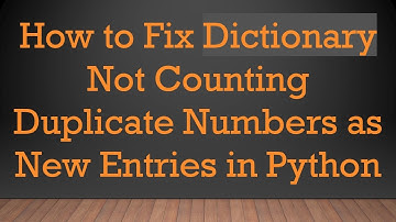 How to Fix Dictionary Not Counting Duplicate Numbers as New Entries in Python